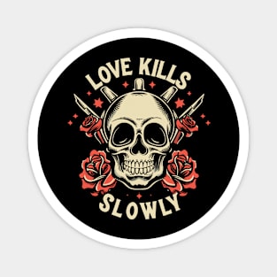 Love Kills Slowly Magnet